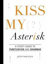 9781628737509-1628737506-Kiss My Asterisk: A Feisty Guide to Punctuation and Grammar