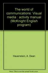 9780873456777-0873456777-The world of communications: Visual media : activity manual (McKnight English program)