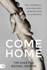 9780768477597-076847759X-Come Home: Pray, Prophesy, and Proclaim God's Promises Over Your Prodigal