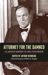 9780226136509-0226136507-Attorney for the Damned: Clarence Darrow in the Courtroom