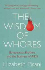 9781847080769-1847080766-Wisdom of Whores: Bureaucrats, Brothels and the Business of AIDS