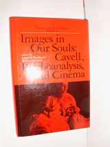 9780801835117-0801835119-Images in our Souls: Cavell, Psychoanalysis, and Cinema (Psychiatry and the Humanities)