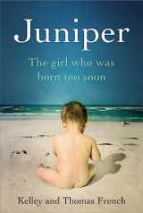 9780316324427-0316324426-Juniper: The Girl Who Was Born Too Soon
