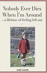 9781532842733-1532842732-Nobody Ever Dies When I'm Around: a lifetime of feeling left out