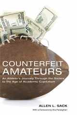 9780271054094-0271054093-Counterfeit Amateurs: An Athlete's Journey Through the Sixties to the Age of Academic Capitalism