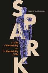 9780691197838-0691197830-Spark: The Life of Electricity and the Electricity of Life