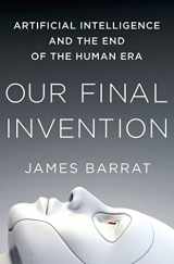 9780312622374-0312622376-Our Final Invention: Artificial Intelligence and the End of the Human Era