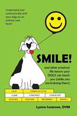 9780988746084-0988746085-Smile! and other practical life lessons your dogs can teach you (while you are training them) by Lynne Swanson DVM
