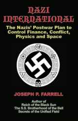 9781931882934-1931882932-Nazi International: The Nazis' Postwar Plan to Control the Worlds of Science, Finance, Space, and Conflict