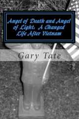 9781453831977-1453831975-Angel of Death and Angel of Light A Changed Life After Vietnam: A Life Changed