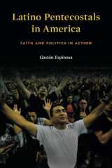 9780674970915-0674970918-Latino Pentecostals in America: Faith and Politics in Action