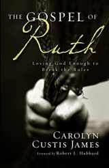 9780310330851-0310330858-The Gospel of Ruth: Loving God Enough to Break the Rules