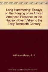 9780865433021-086543302X-Long Hammering: Essays on the Forging of an African American Presence in the Hudson River Valley to the Early Twentieth Century