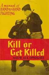 9781581606218-1581606214-Kill Or Get Killed: A Manual of Hand-to-Hand Fighting