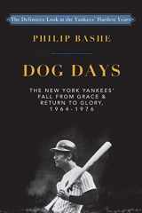 9781635615739-1635615739-Dog Days: The New York Yankees' Fall from Grace and: Return to Glory,1964-1976