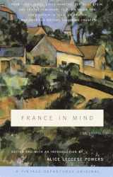 9780375714351-0375714359-France in Mind: An Anthology: From Henry James, Edith Wharton, Gertrude Stein, and Ernest Hemingway to Peter Mayle and Adam Gopnik--A Feast of British and American Writers Celebrate France