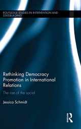 9781138886179-1138886173-Rethinking Democracy Promotion in International Relations: The Rise of the Social (Routledge Studies in Intervention and Statebuilding)