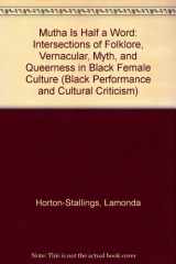 9780814291351-081429135X-Mutha Is Half a Word: Intersections of Folklore, Vernacular, Myth, and Queerness in Black Female Culture (Black Performance and Cultural Criticism)