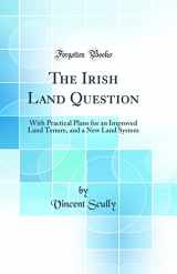 9780260871664-0260871664-The Irish Land Question: With Practical Plans for an Improved Land Tenure, and a New Land System (Classic Reprint)