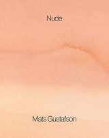 9781947359017-1947359010-Mats Gustafson: Nude