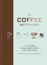 9781784723019-1784723010-Coffee Dictionary: An A Z of coffee, from growing & roasting to brewing & tasting