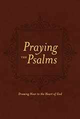 9781496415981-1496415981-Praying the Psalms: Drawing Near to the Heart of God