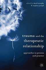 9780230304550-0230304559-Trauma and the Therapeutic Relationship: Approaches to Process and Practice