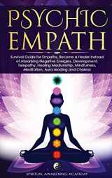 9781803616155-1803616156-Psychic Empath: Survival Guide for Empaths, Become a Healer Instead of Absorbing Negative Energies. Development, Telepathy, Healing Mediumship, Mindfulness, Meditation, Aura reading and Chakras