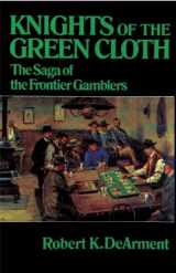 9780806122458-0806122455-Knights of the Green Cloth: The Saga of the Frontier Gamblers