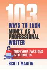 9781737334002-1737334003-103 Ways to Earn Money as a Professional Writer: Turn your passion into profits