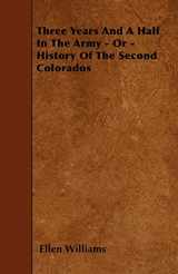9781446008423-1446008428-Three Years And A Half In The Army - Or - History Of The Second Colorados