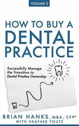 9781721901661-1721901663-How to Buy a Dental Practice: Volume 2: Successfully Manage the Transition to Dental Practice Ownership