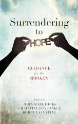 9781684260607-1684260604-Surrendering to Hope: Guidance for the Broken