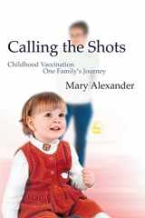 9781843101338-1843101335-Calling the Shots: Childhood Vaccination – One Family's Journey
