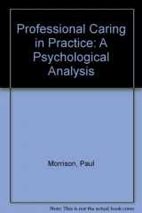 9781856283557-1856283550-Professional Caring in Practice: A Psychological Analysis