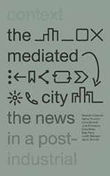 9781783608171-178360817X-The Mediated City: The News in a Post-Industrial Context
