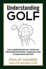 9781457514678-1457514672-Understanding Golf: Learn to significantly lower your average score without hitting the ball farther, changing your swing, or buying expensive golf clubs