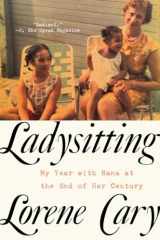 9780393358230-0393358232-Ladysitting: My Year with Nana at the End of Her Century