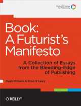 9781449305604-1449305601-Book: A Futurist's Manifesto: A Collection of Essays from the Bleeding Edge of Publishing