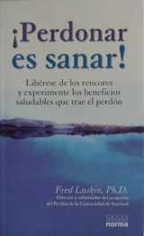 9789580466840-958046684X-Perdonar Es Sanar / Forgiving for Good: Liberese De Los Rencores Y Experimente Los Beneficios Saludables Que Trae El Perdon (Spanish Edition)