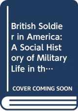 9780292780408-0292780400-The British Soldier in America: A Social History of Military Life in the Revolutionary Period