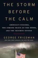 9780385540490-0385540493-The Storm Before the Calm: America's Discord, the Coming Crisis of the 2020s, and the Triumph Beyond