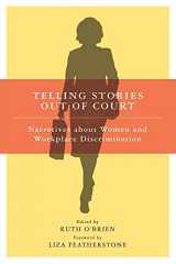 9780801473579-0801473578-Telling Stories Out of Court: Narratives about Women and Workplace Discrimination