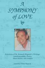 9781591428763-1591428769-A Symphony of Love: Selections of Dr. Kenneth Wapnick's Writings: Autobiographies, Poetry, Short Stories, and Articles