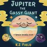 9781955815024-195581502X-Jupiter the Gassy Giant: A Funny Solar System Book for Kids about the Chemistry of Planet Jupiter