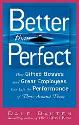 9781564148803-1564148807-Better Than Perfect: How Gifted Bosses and Great Employees Can Lift the Performance of Those Around Them