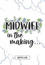 9781077595064-1077595069-Midwife in the making: Keepsake Birth Log Notebook for All Birth Workers, Midwifery Nurse, Future Midwives, Midwife Student gift, Doula Grandma / Baby Catcher Mom Gift