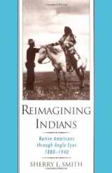9780195136357-0195136357-Reimagining Indians: Native Americans through Anglo Eyes, 1880-1940