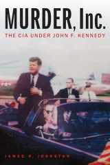 9781640121553-1640121552-Murder, Inc.: The CIA under John F. Kennedy