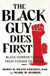 9781982186531-1982186534-The Black Guy Dies First: Black Horror Cinema from Fodder to Oscar